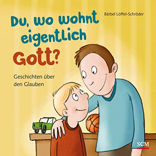 Du, wo wohnt eigentlich Gott?: Geschichten über den Glauben von SCM Brockhaus, R.