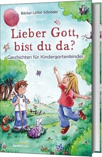 Lieber Gott, bist du da?: Geschichten für Kindergartenkinder von Gerth Medien GmbH
