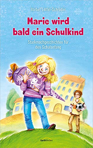 Marie wird bald ein Schulkind: Starkmachgeschichten für den Schulanfang