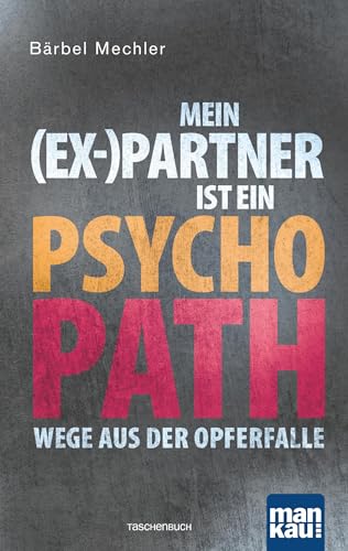Mein (Ex-)Partner ist ein Psychopath: Wege aus der Opferfalle von Mankau Verlag