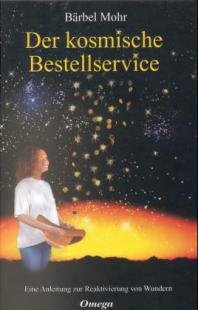 Der kosmische Bestellservice : eine Anleitung zur Reaktivierung von Wundern von Düsseldorf : Omega 1999