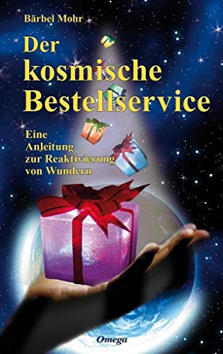 Der kosmische Bestellservice: Eine Anleitung zur Reaktivierung von Wundern von Omega Verlag