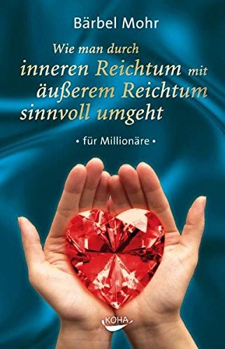 Wie man durch inneren Reichtum mit äußerem Reichtum sinnvoll umgeht: für Millionäre von KOHA-Verlag