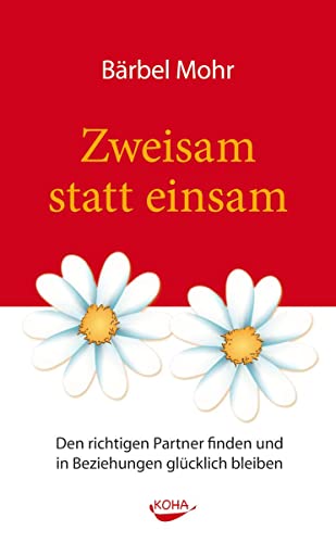 Zweisam statt einsam: Den richtigen Partner finden und in Beziehungen glücklich bleiben von Koha-Verlag GmbH