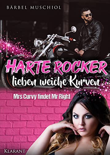 Harte Rocker lieben weiche Kurven. Rockerroman von Klarant