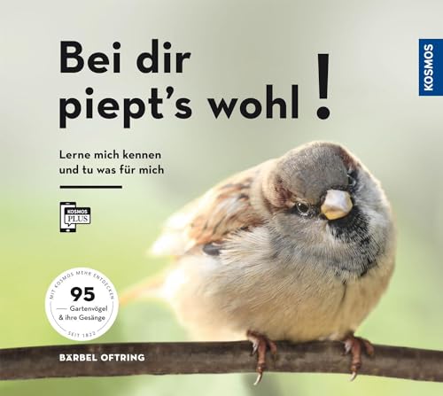 Bei dir piept´s wohl!: Lern mich kennen und tu was für mich - 95 Gartenvögel und ihre Gesänge