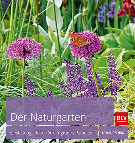 Der Naturgarten: Gestaltungsideen für ein grünes Paradies (BLV Gestaltung & Planung Garten) von Gräfe und Unzer