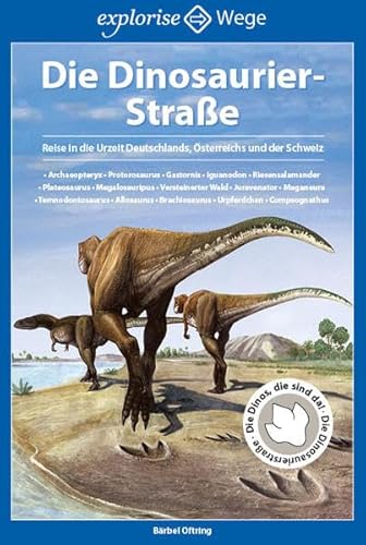 Die Dinosaurier-Straße: Reise in die Urzeit Deutschlands, Österreichs und der Schweiz von Grebennikov Verlag, explorise Wege