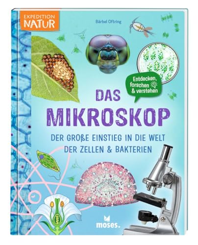 moses. Das Mikroskop – Der große Einstieg in die Welt der Zellen und Bakterien, Mitmachbuch mit Fakten über Mikroskopie, Kindersachbuch mit ... der Zellen & Bakterien (Expedition Natur)