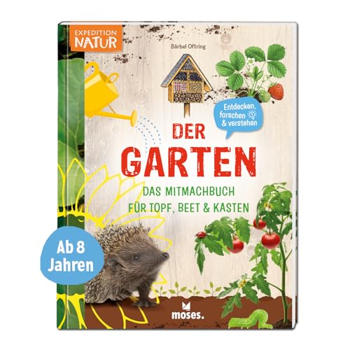 moses. Der Garten – Das Mitmachbuch für Topf, Beet und Kasten, Kindersachbuch mit vielen Informationen, Anleitungen, Tipps und Tricks für ein ... für Topf, Beet & Kasten (Expedition Natur) von moses