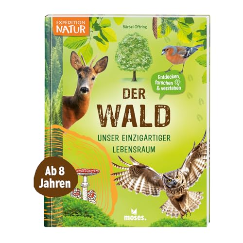 moses. Der Wald – Unser einzigartiger Lebensraum, Mitmachbuch mit vielen Fakten über unsere Wälder, Pflanzen und Tiere, Kindersachbuch mit ... Für Kinder ab 8 Jahren (Expedition Natur)