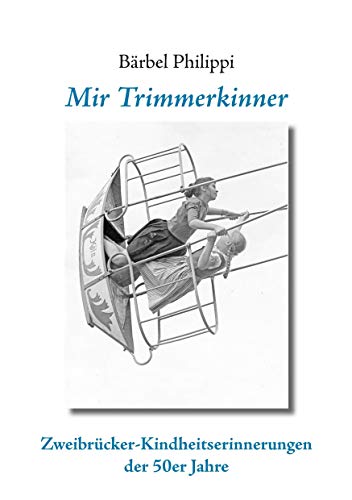 Mir Trimmerkinner: Zweibrücker Kindheitserinnerungen der 50er Jahre