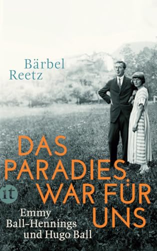 Das Paradies war für uns: Emmy Ball-Hennings und Hugo Ball (insel taschenbuch)