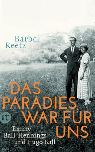 Das Paradies war für uns: Emmy Ball-Hennings und Hugo Ball (insel taschenbuch) von Insel Verlag