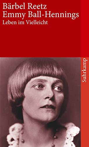 Emmy Ball-Hennings: Leben im Vielleicht. Eine Biographie (suhrkamp taschenbuch) von Suhrkamp Verlag