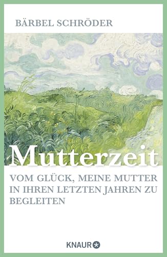 Mutterzeit: Vom Glück, meine Mutter in ihren letzten Jahren zu begleiten von Droemer Knaur*