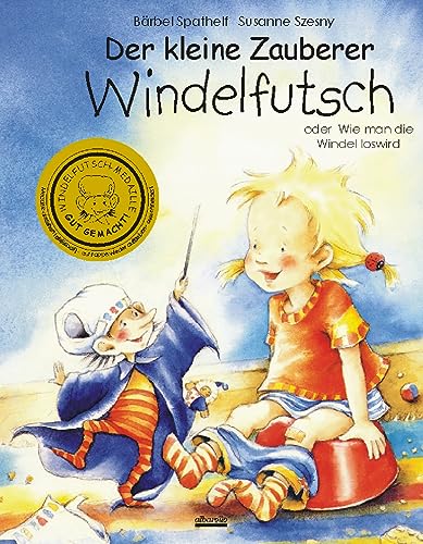 Der kleine Zauberer Windelfutsch - Oder Wie man die Windel loswird von Albarello Verlag GmbH