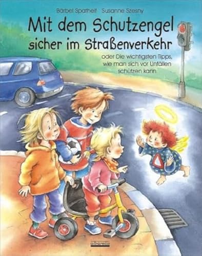 Mit dem Schutzengel sicher im Straßenverkehr: oder Die wichtigsten Tipps, wie man sich vor Unfällen schützen kann