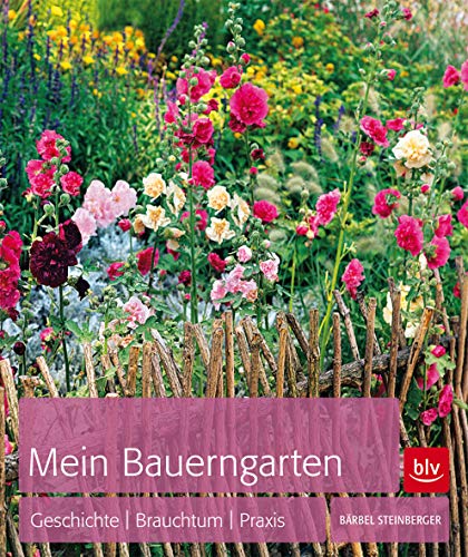 Mein Bauerngarten: Geschichte | Brauchtum | Praxis (BLV Gartenpraxis) von Gräfe und Unzer