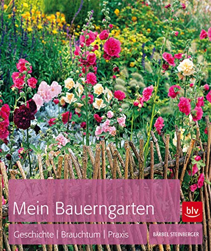 Mein Bauerngarten: Geschichte | Brauchtum | Praxis (BLV Gartenpraxis)