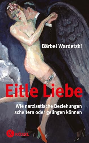 Eitle Liebe: Wie narzisstische Beziehungen scheitern oder gelingen können von Ksel-Verlag