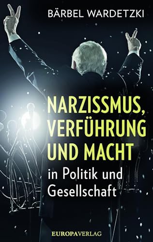 Narzissmus, Verführung und Macht in Politik und Gesellschaft