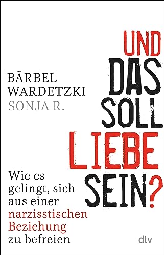 Und das soll Liebe sein?: Wie es gelingt, sich aus einer narzisstischen Beziehung zu befreien von dtv Verlagsgesellschaft