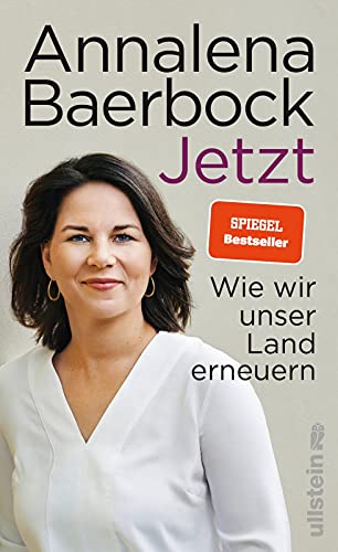 Jetzt: Wie wir unser Land erneuern | Die politische Agenda von Annalena Bearbock, der Parteivorsitzenden der Grünen. Für mehr Klimaschutz, Zusammenhalt und ein gemeinsames Europa von Ullstein Hardcover