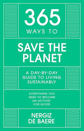 365 Ways to Save the Planet: A Day-by-day Guide to Living Sustainably (365 Series) von John Murray One