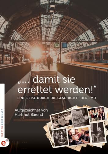 „… damit sie errettet werden!“: Eine Reise durch die Geschichte der SMD „… damit sie errettet werden!“: Eine Reise durch die Geschichte der SMD von Edition Wortschatz