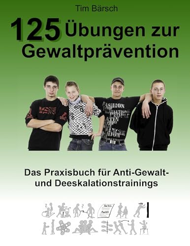 125 Übungen zur Gewaltprävention: Das Praxisbuch für Anti-Gewalt- und Deeskalationstrainings 125 Übungen zur Gewaltprävention: Das Praxisbuch für Anti-Gewalt- und Deeskalationstrainings