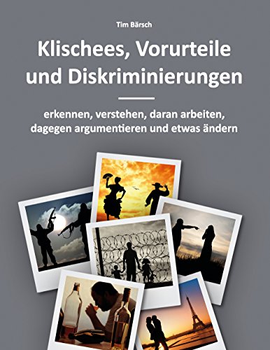 Klischees, Vorurteile und Diskriminierungen: erkennen, verstehen, daran arbeiten, dagegen argumentieren und etwas ändern von Books on Demand