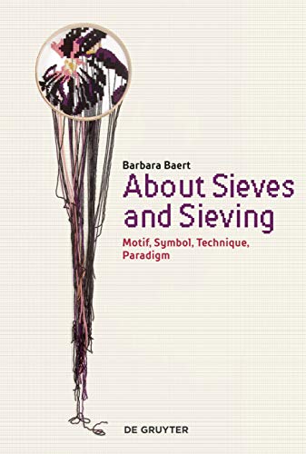 About Sieves and Sieving: Motif, Symbol, Technique, Paradigm von de Gruyter