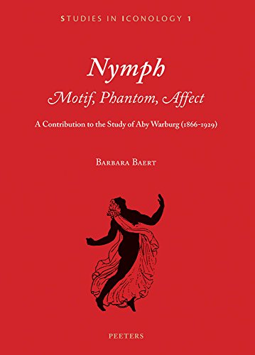 Nymph: Motif, Phantom, Affect, a Contribution to the Study of Aby Warburg 1866-1929 (Studies in Iconology, Band 1)
