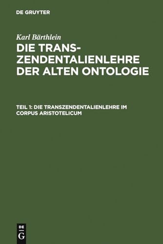 Die Transzendentalienlehre im Corpus Aristotelicum (Karl Bärthlein: Die Transzendentalienlehre der alten Ontologie)