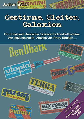 Gestirne, Gleiter, Galaxien: Ein Universum deutscher Science-Fiction-Heftromane. Von 1953 bis heute. Abseits von Perry Rhodan. von Books on Demand GmbH