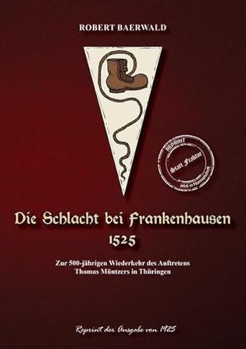 Die Schlacht bei Frankenhausen 1525: Zur 500-jährigen Wiederkehr des Auftretens Thomas Müntzers in Thüringen (Thüringer Literatur Reprints: Von Mundart bis Thüringen regional) Die Schlacht bei Frankenhausen 1525: Zur 500-jährigen Wiederkehr des Auftretens Thomas Müntzers in Thüringen (Thüringer Literatur Reprints: Von Mundart bis Thüringen regional) von Oldtimertools Verlag