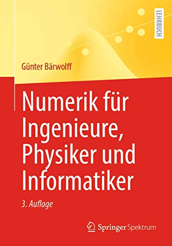 Numerik für Ingenieure, Physiker und Informatiker von Springer Spektrum