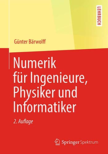 Numerik für Ingenieure, Physiker und Informatiker: Für Bachelor und Diplom. Mit Lösungen zum Download von Springer Spektrum