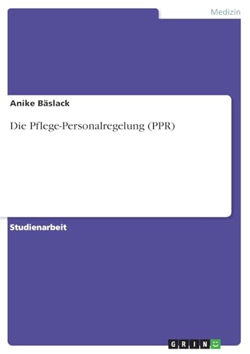 Die Pflege-Personalregelung (PPR) von GRIN Verlag