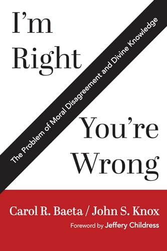 I'm Right / You're Wrong: The Problem of Moral Disagreement and Divine Knowledge von Wipf and Stock