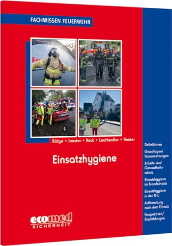 Einsatzhygiene: Definitionen - Grundlagen/Voraussetzungen - Arbeits- und Gesundheitsschutz - Einsatzhygiene im Brandeinsatz - Einsatzhygiene in der ... (Fachwissen Feuerwehr) von ecomed Sicherheit