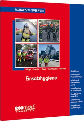 Einsatzhygiene: Definit.- Grdlg./Voraussetz - Arbeits- u.Gesundheitssch.- Einsatzhyg. i.Brandeinsatz - Einsatzhyg. i.d.THL - Aufbereit. n.d. Einsatz - Perspekt./Empf. (Fachwissen Feuerwehr) von ecomed