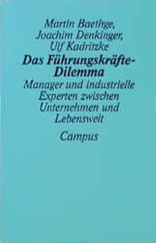 Das Führungskräfte-Dilemma: Manager und industrielle Experten zwischen Unternehmen und Lebenswelt Das Führungskräfte-Dilemma: Manager und industrielle Experten zwischen Unternehmen und Lebenswelt von Campus Verlag