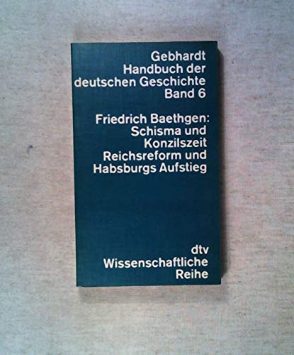 Gebhardt Handbuch der deutschen Geschichte, Bd. 6: Schisma- und Konzilszeit, Reichsreform und Habsburgs Aufstieg von dtv