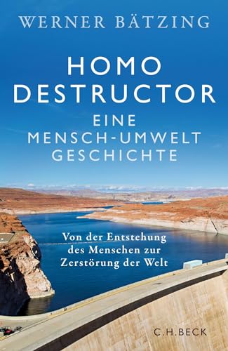 Homo destructor: Eine Mensch-Umwelt-Geschichte von C.H.Beck