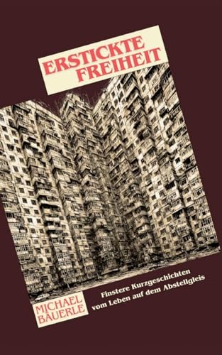 Erstickte Freiheit: Finstere Kurzgeschichten vom Leben auf dem Abstellgleis von BoD – Books on Demand