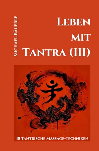 Leben mit Tantra (III): 18 tantrische Massage-Techniken von Independently published