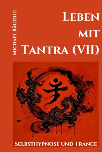 Leben mit Tantra (VII): Selbsthypnose und Trance von Independently published