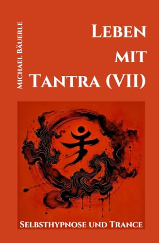 Leben mit Tantra (VII): Selbsthypnose und Trance von Independently published